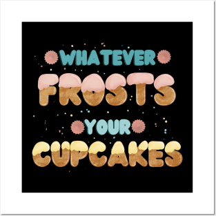 Whatever frosts your cupcakes Posters and Art